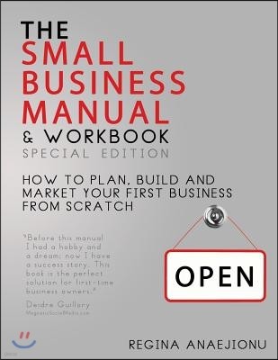 The Small Business Manual & Workbook Special Edition: How to Plan, Build and Market Your Start-Up from Scratch