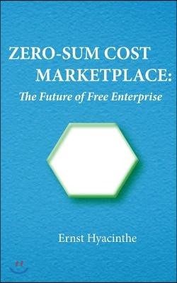 Zero-Sum Cost Marketplace: The future of free enterprise