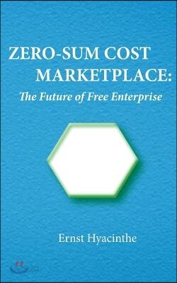 Zero-Sum Cost Marketplace: The future of free enterprise