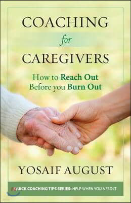 Coaching for Caregivers: How to Reach Out Before You Burn Out (Color Edition)