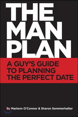 The Man Plan(TM): A Guy's Guide To Planning The Perfect Date