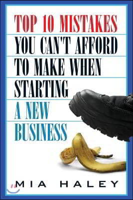 Top 10 Mistakes You Can't Afford to Make When Starting a New Business