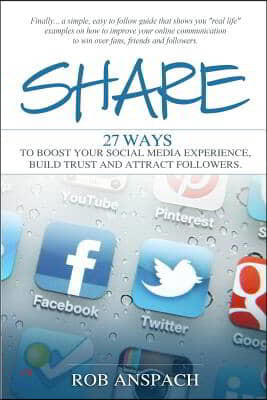Share: Twenty Seven Ways to Boost Your Social Media Experience, Build Trust and Attract Followers