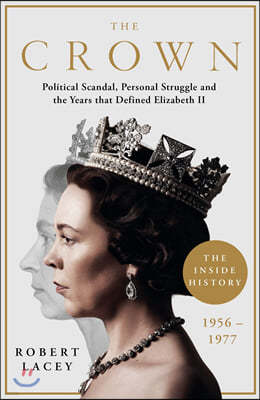 The Crown: The Official History Behind the Hit NETFLIX Series: Political Scandal, Personal Struggle and the Years that Defined Elizabeth II, 1956-1977