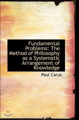 Fundamental Problems: The Method of Philosophy as a Systematic Arrangement of Knowledge