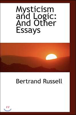 Mysticism and Logic: And Other Essays