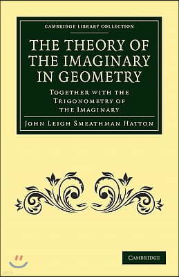 The Theory of the Imaginary in Geometry