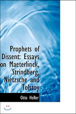 Prophets of Dissent: Essays on Maeterlinck, Strindberg, Nietzsche and Tolstoy