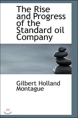 The Rise and Progress of the Standard Oil Company