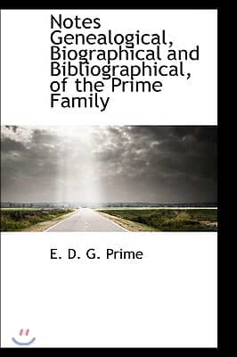 Notes Genealogical, Biographical and Bibliographical, of the Prime Family