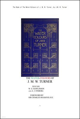 ͳ ä ׸. The Book of The Water-Colours of J. M. W. Turner, by J.M. W. Turner