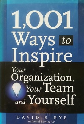 1,001 Ways to Inspire Your Organization, Your Team and Yourself