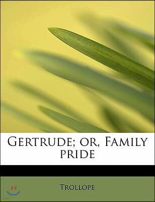 Gertrude; Or, Family Pride