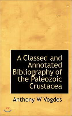 A Classed and Annotated Bibliography of the Paleozoic Crustacea