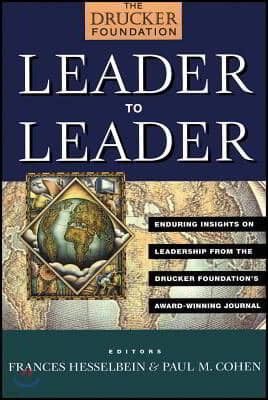 Leader to Leader: Enduring Insights on Leadership from the Drucker Foundation's Award-Winning Journal