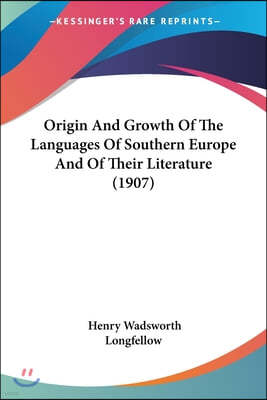 Origin And Growth Of The Languages Of Southern Europe And Of Their Literature (1907)