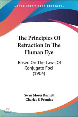 Kessinger Publishing The Principles Of Refraction In The Human Eye: Based On The Laws Of Conjugate Foci (1904)