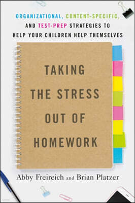 Taking the Stress Out of Homework: Organizational, Content-Specific, and Test-Prep Strategies to Help Your Childrenhelp Themselves