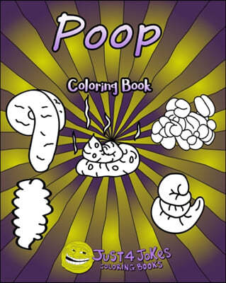 Poop Coloring Book: Each Page Contains A Different Type Of Poop From Soft And Slimy To Hard And Lumpy. A Hilarious Gift For Someone With A