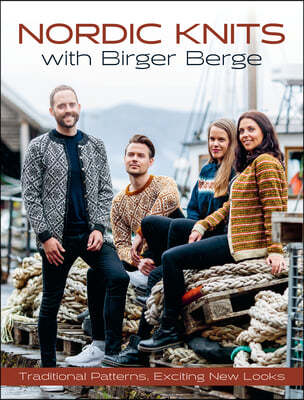 Nordic Knits with Birger Berge: Traditional Patterns, Exciting New Looks