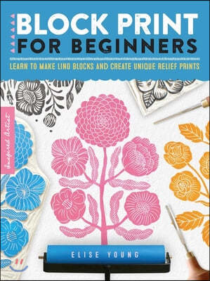 Block Print for Beginners: Learn to Make Lino Blocks and Create Unique Relief Prints