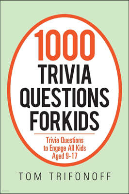 1000 Trivia Questions for Kids: Trivia Questions to Engage All Kids Aged 9-17