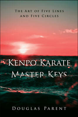 Kenpo Karate Master Keys: The Art of Five Lines and Five Circles