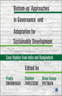 'Bottom-up' Approaches in Governance and Adaptation for Sustainable Development: Case Studies from India and Bangladesh