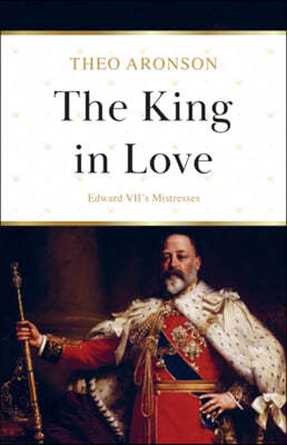 The King in Love: Edward VII's Mistresses