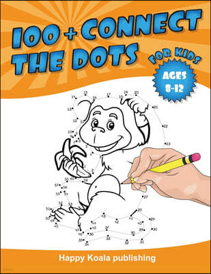 Connect the Dots for kids 8-12: More than 100 challenging and funny Dot-to-Dot puzzles for kids, toddlers, preschoolers, boys and girls