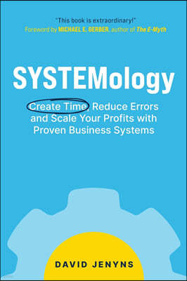 SYSTEMology: Create time, reduce errors and scale your profits with proven business systems