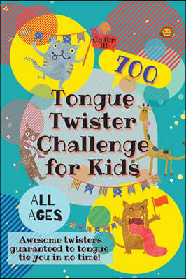 Tongue Twister Challenge for Kids: 700 Awesome Twisters Guaranteed to Tongue Tie You in No Time!