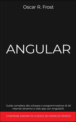 Angular: Guida completa allo sviluppo e programmazione di siti internet dinamici e web app con AngularJS. Contiene esempi di co