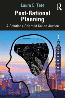 Post-Rational Planning: A Solutions-Oriented Call to Justice