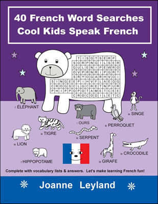 40 French Word Searches Cool Kids Speak French: Complete with vocabulary lists & answers. Let's make learning French fun!