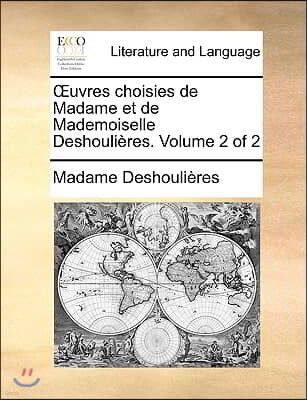 Uvres Choisies de Madame Et de Mademoiselle Deshoulires. Volume 2 of 2