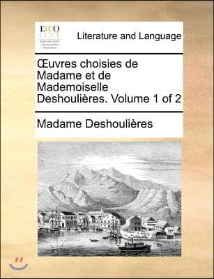 Uvres Choisies de Madame Et de Mademoiselle Deshoulires. Volume 1 of 2