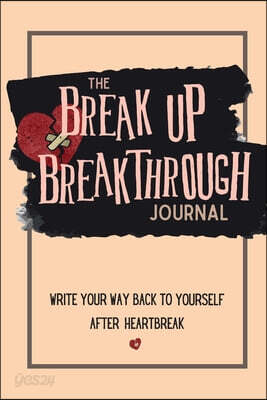 The Breakup Breakthrough Journal: Write your way back to yourself after heartbreak
