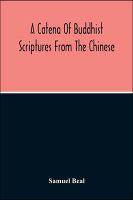 A Catena Of Buddhist Scriptures From The Chinese