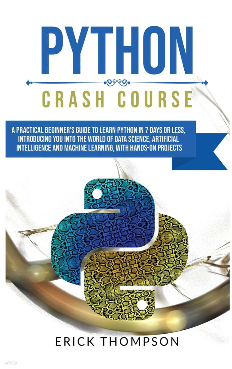 Python Crash Course: A Practical Beginner's Guide to Learn Python in 7 Days or Less, Introducing you into the World of Data Science, Artifi