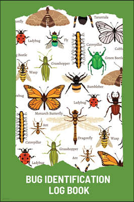 Bug Identification Log Book For Kids: Bug Activity Journal, Insect Hunting Book, Insect Collecting Journal, Backyard Bug Book, Kids Nature Notebook