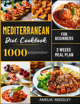 Mediterranean Diet Cookbook for Beginners: 1000 Quick, Easy and Healthy Mediterranean Diet Recipes with 2 Weeks Meal Plan