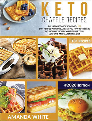 Keto Chaffle Recipes: The Ultimate Cookbook with 101 Easy Recipes which will teach you How to prepare Delicious Ketogenic Waffles for your L