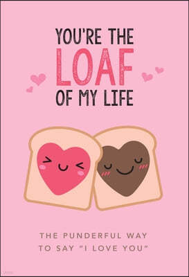 You're the Loaf of My Life