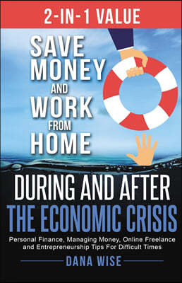 2-in-1 Value Save Money and Work from Home During and After the Economic Crisis: Save Money and Work from Home During and After the Economic Crisis: P