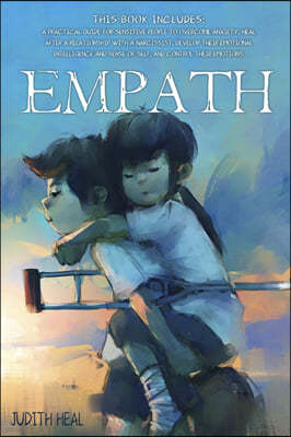 empath: A practical guide for sensitive people to overcome anxiety, heal after a relationship with a narcissist, develop their
