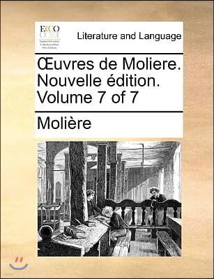Uvres de Moliere. Nouvelle Dition. Volume 7 of 7