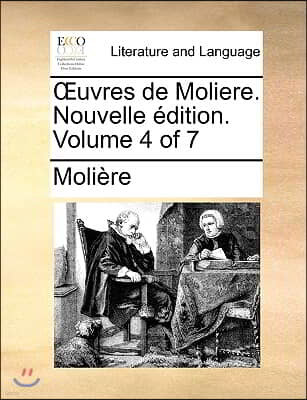 Uvres de Moliere. Nouvelle Dition. Volume 4 of 7