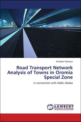 Road Transport Network Analysis of Towns in Oromia Special Zone