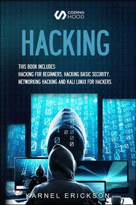 Hacking: 4 Books in 1- Hacking for Beginners, Hacker Basic Security, Networking Hacking, Kali Linux for Hackers